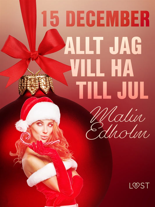 15 december: Allt jag vill ha till jul - en erotisk julkalender – E-bok