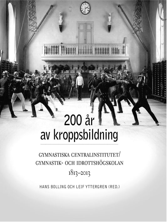 200 år av kroppsbildning: Gymnastiska centralinstitutet/Gymnastik- och idrottshögskolan 1813-2013 – E-bok
