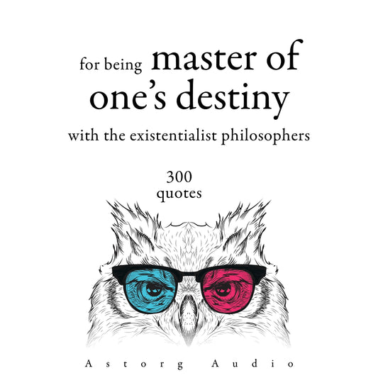 300 Quotations for Being Master of One's Destiny with the Existentialist Philosophers – Ljudbok