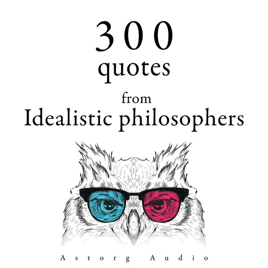 300 Quotes from Idealistic Philosophers – Ljudbok