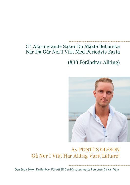 37 Alarmerande Saker Du Måste Behärska Innan Du Går Ner I Vikt Med Periodvis Fasta: Den Enda Boken Du Behöver För Att Bli Den Hälsosammaste Personen Du Kan Vara – E-bok