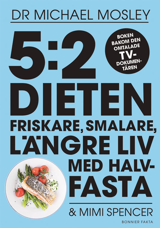 5:2 dieten : friskare, smalare, längre liv med halvfasta – E-bok