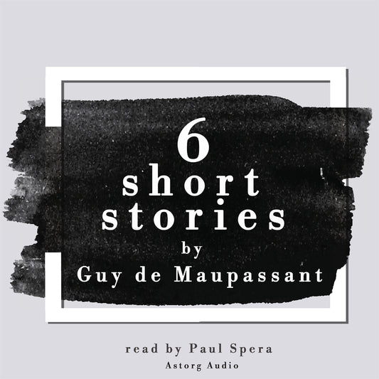 6 Short Stories by Guy de Maupassant – Ljudbok