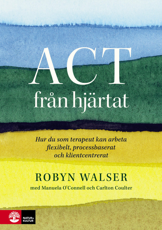 ACT från hjärtat : hur du som terapeut kan arbeta flexibelt, processbaserat och klientbaserat – E-bok
