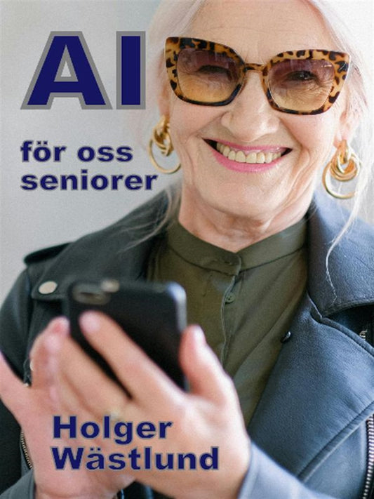AI för oss seniorer, från risk till möjlighet - en inspirationsbok – E-bok