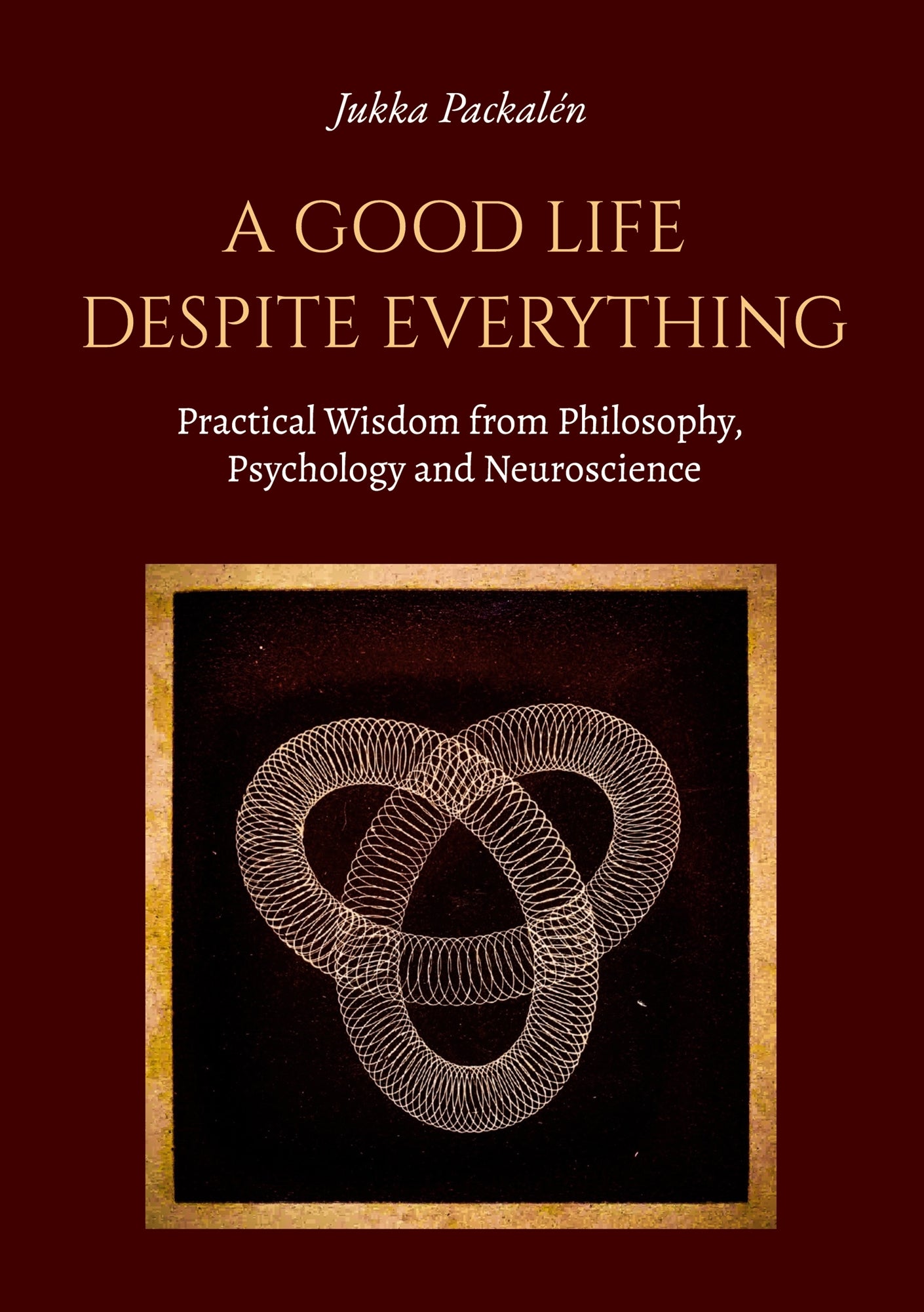 A Good Life Despite Everything: Practical Wisdom from Philosophy, Psychology and Neuroscience – E-bok