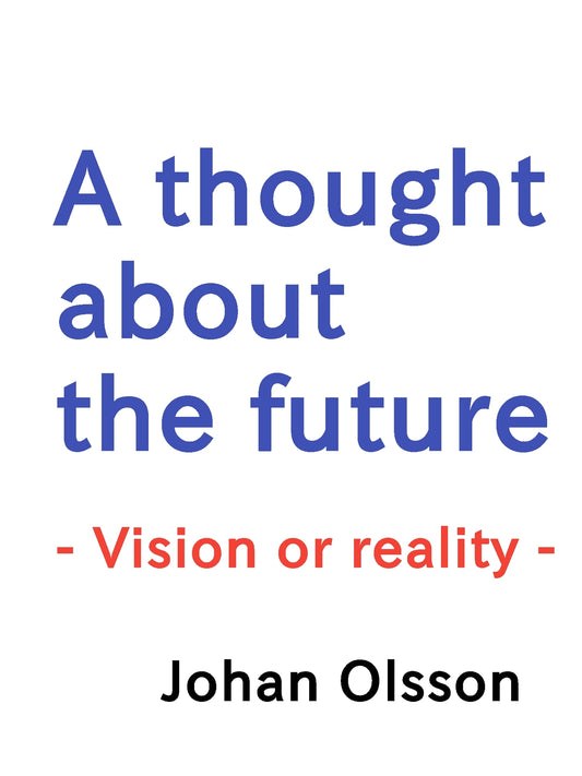 A thought about the future: Vision or reality – E-bok
