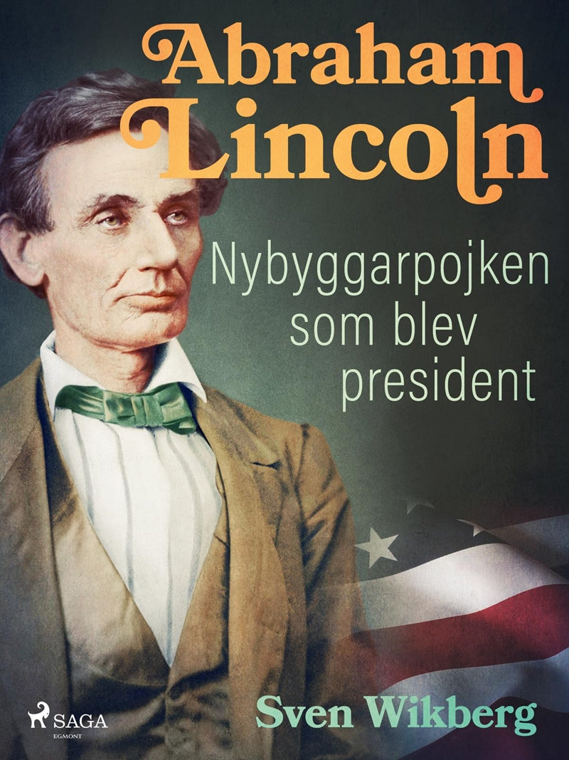 Abraham Lincoln : Nybyggarpojken som blev president – E-bok