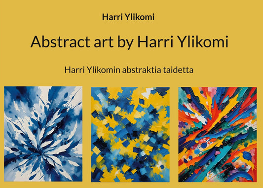 Abstract art by Harri Ylikomi: Harri Ylikomin abstraktia taidetta – E-bok