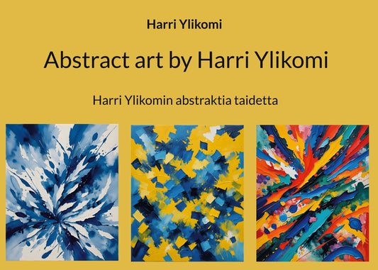 Abstract art by Harri Ylikomi: Harri Ylikomin abstraktia taidetta – E-bok