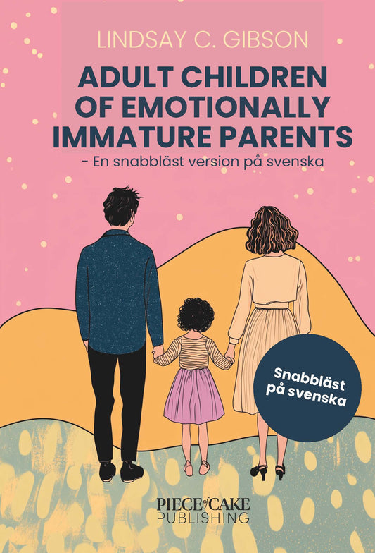 Adult Children to Emotionally Immature Parents : En snabbläst version på svenska – E-bok