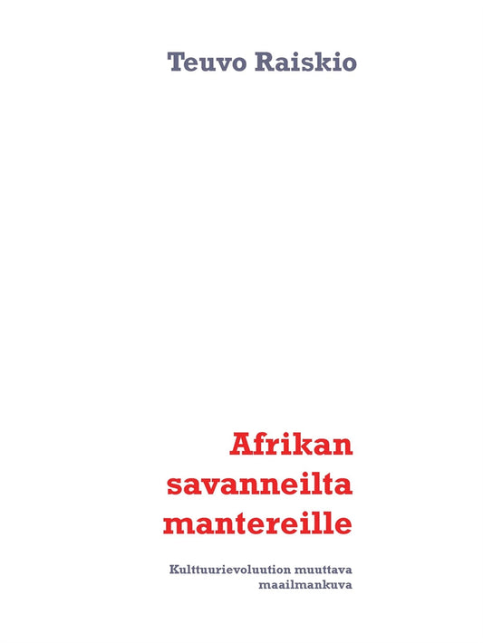 Afrikan savanneilta mantereille: Kulttuurievoluution muuttava maailmankuva – E-bok