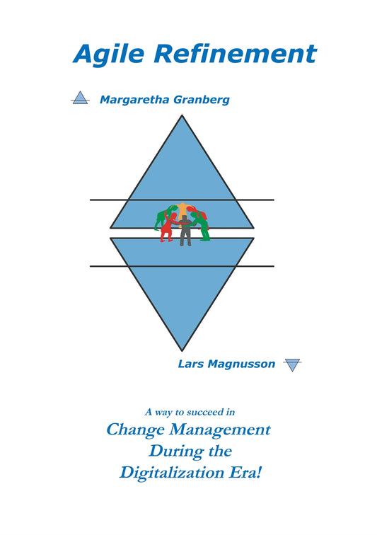 Agile Refinement: A way to succeed in Change Management during the Digitalization Era! – E-bok