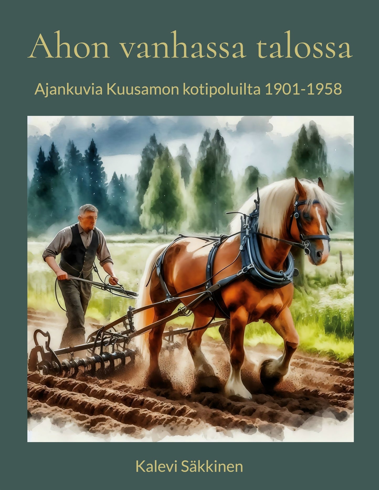 Ahon vanhassa talossa: Ajankuvia Kuusamon kotipoluilta 1901-1958 – E-bok
