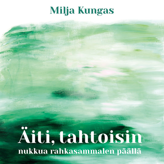 Äiti, tahtoisin nukkua rahkasammalen päällä – E-bok