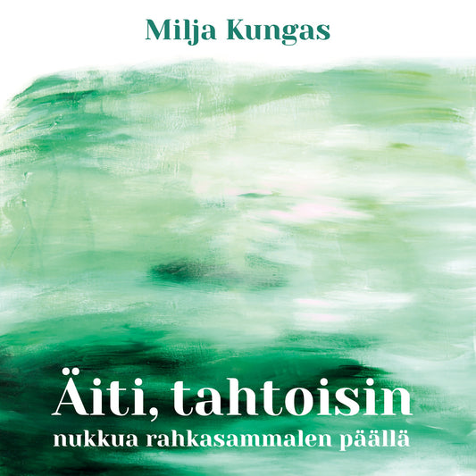 Äiti, tahtoisin nukkua rahkasammalen päällä – E-bok