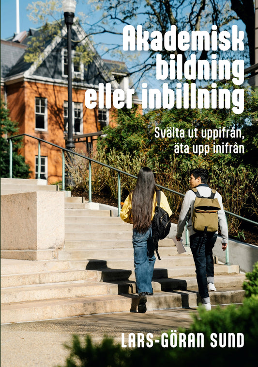 Akademisk bildning eller inbillning: Svälta ut uppifrån, äta upp inifrån – E-bok