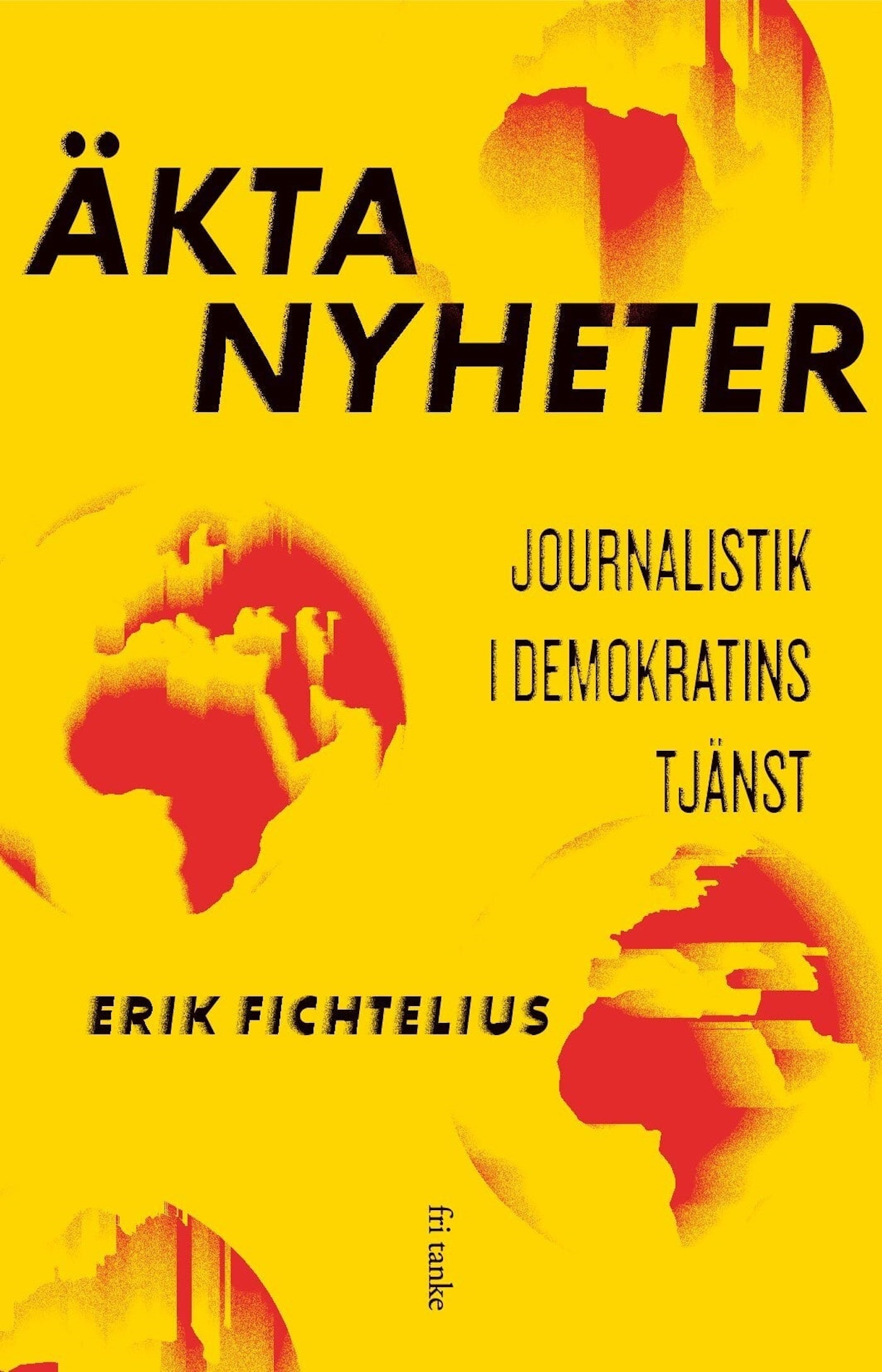 Äkta nyheter : Journalistik i demokratins tjänst – E-bok