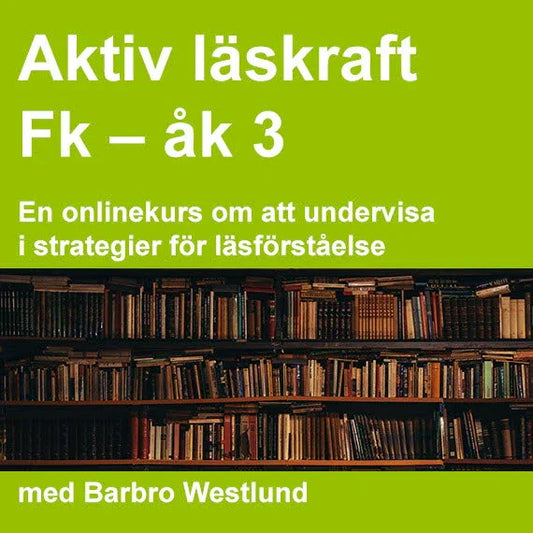 Aktiv läskraft Fk-åk 3 : En onlinekurs om att undervisa i strategier för läsförståelse