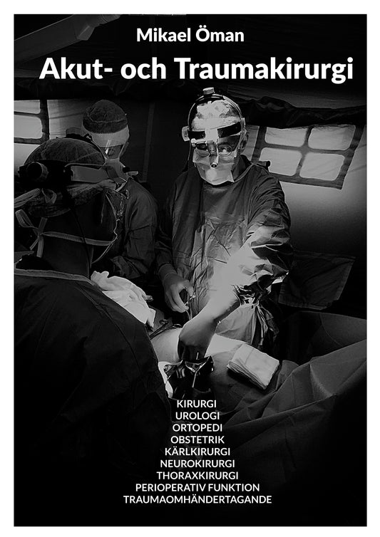 Akut och Traumakirurgi: KIRURGI UROLOGI  ORTOPEDI OBSTETRIK  KÄRLKIRURGI NEUROKIRURGI  THORAXKIRURGI PERIOPERATIV FUNKTION  TRAUMAOMHÄNDERTAGANDE – E-bok