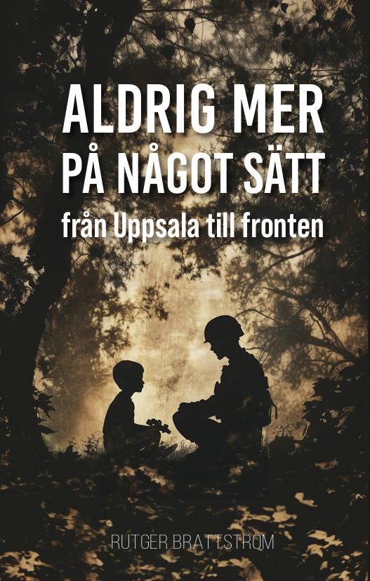 Aldrig mer på något sätt : från Uppsala till fronten – E-bok