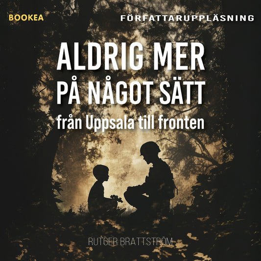 Aldrig mer på något sätt : från Uppsala till fronten – Ljudbok