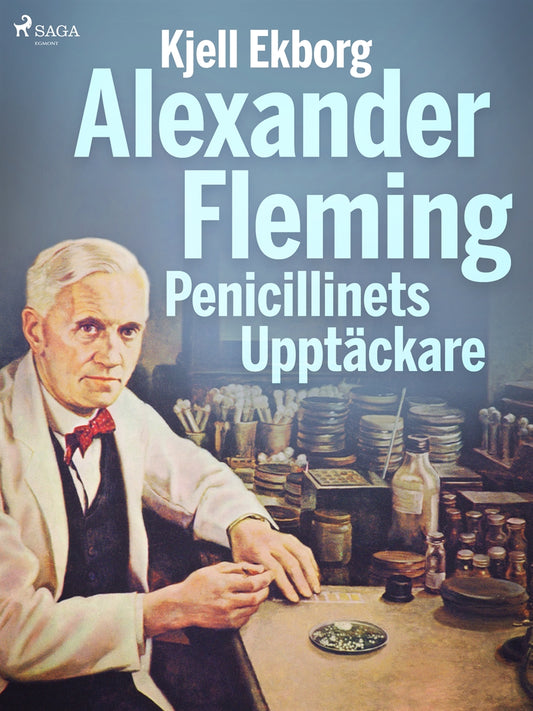 Alexander Fleming Penicillinets Upptäckare – E-bok