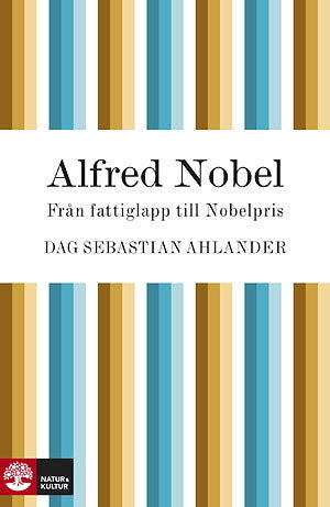 Alfred Nobel : från fattiglapp till Nobelpris – E-bok