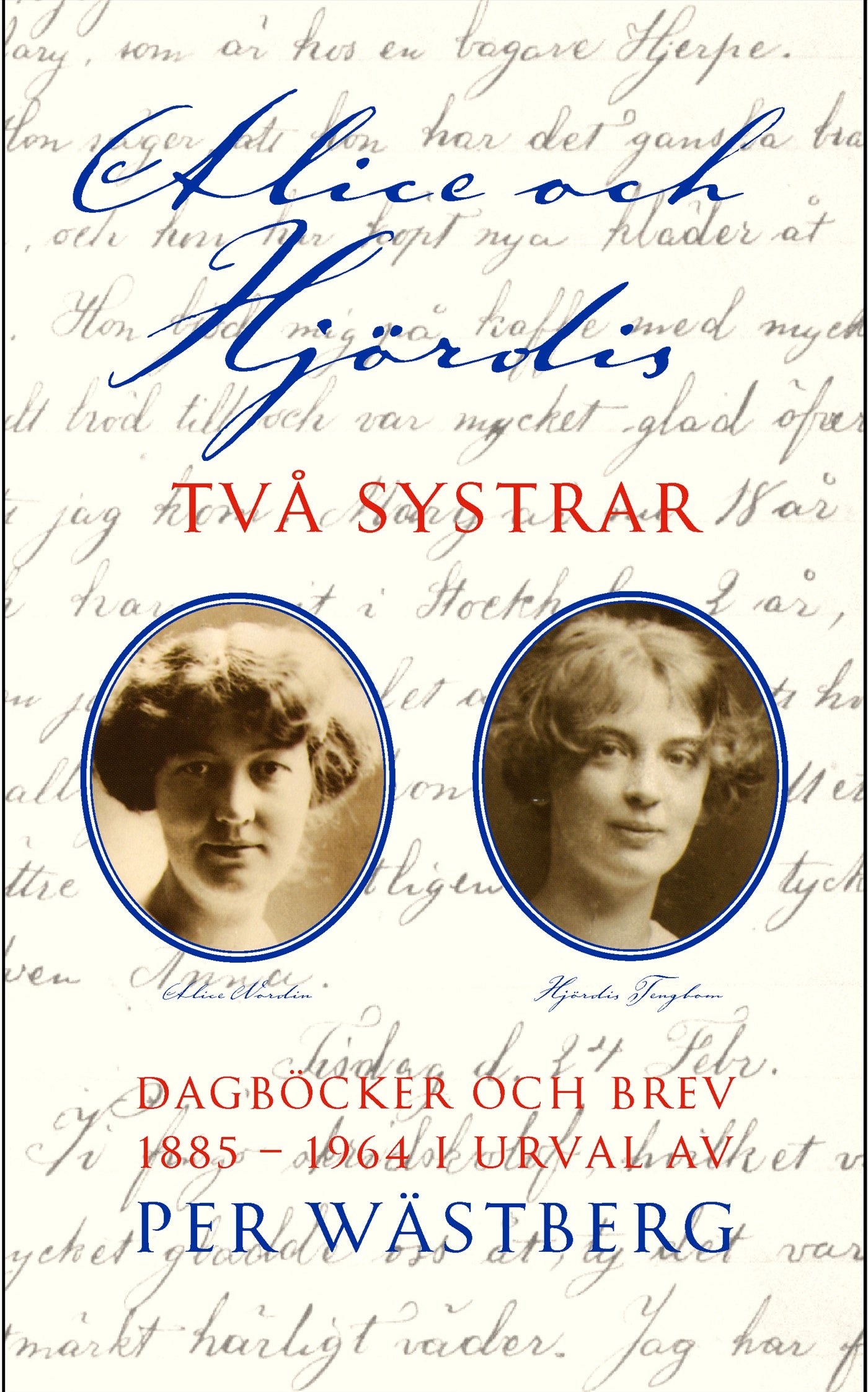 Alice och Hjördis : Två systrar : dagböcker och brev 1885-1964 – E-bok