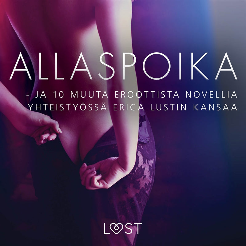 Allaspoika - ja 10 muuta eroottista novellia yhteistyössä Erica Lustin kansaa – Ljudbok