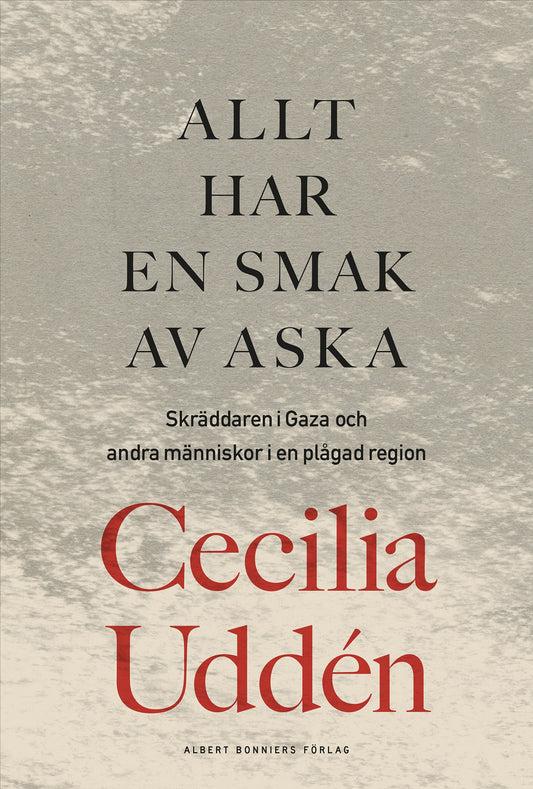 Allt har en smak av aska : skräddaren i Gaza och andra människor i en plågad region – E-bok