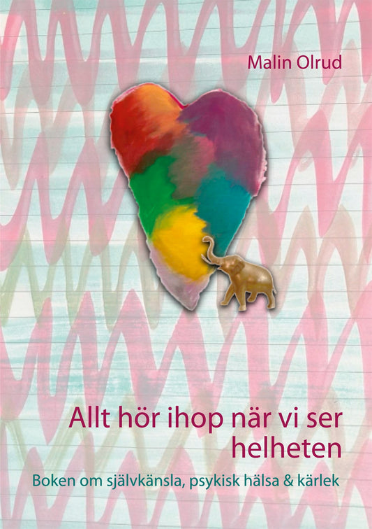 Allt hör ihop när vi ser helheten: Boken om självkänsla, psykisk hälsa och kärlek – E-bok