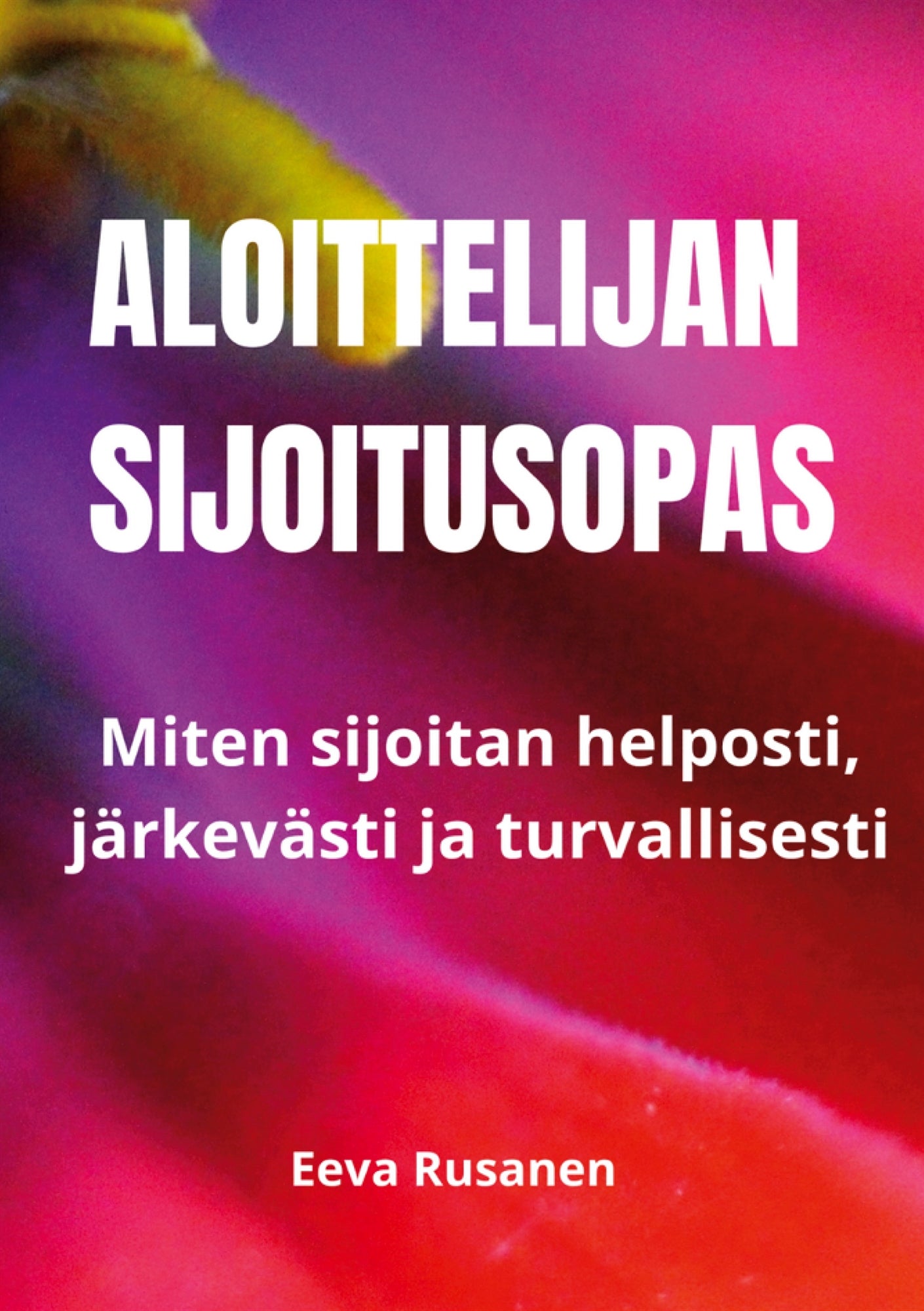 Aloittelijan sijoitusopas: Miten sijoitan helposti, järkevästi ja turvallisesti. – E-bok