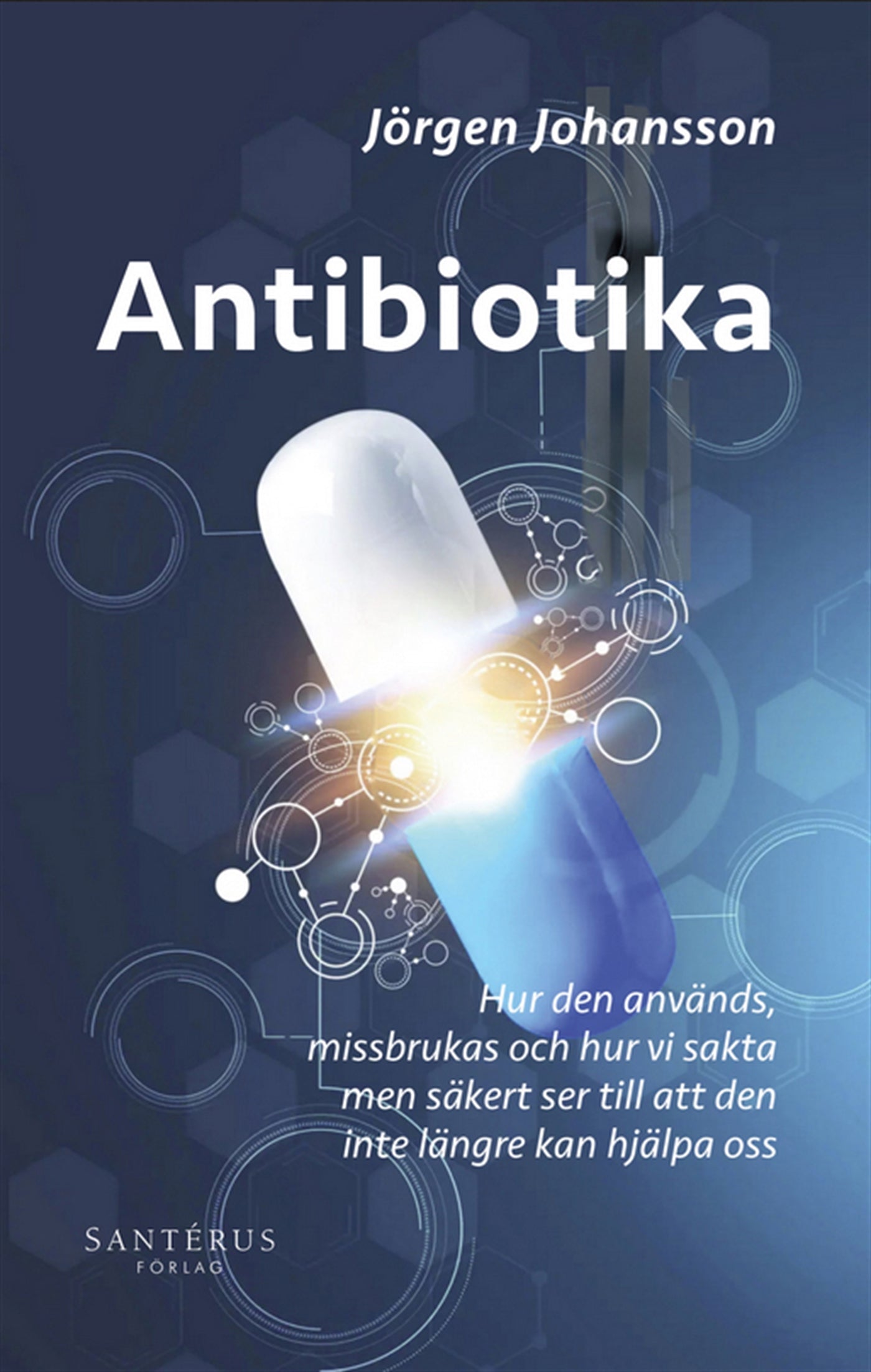 Antibiotika: Hur den används, missbrukas och hur vi sakta men säkert ser till att den inte längre kan hjälpa oss – E-bok