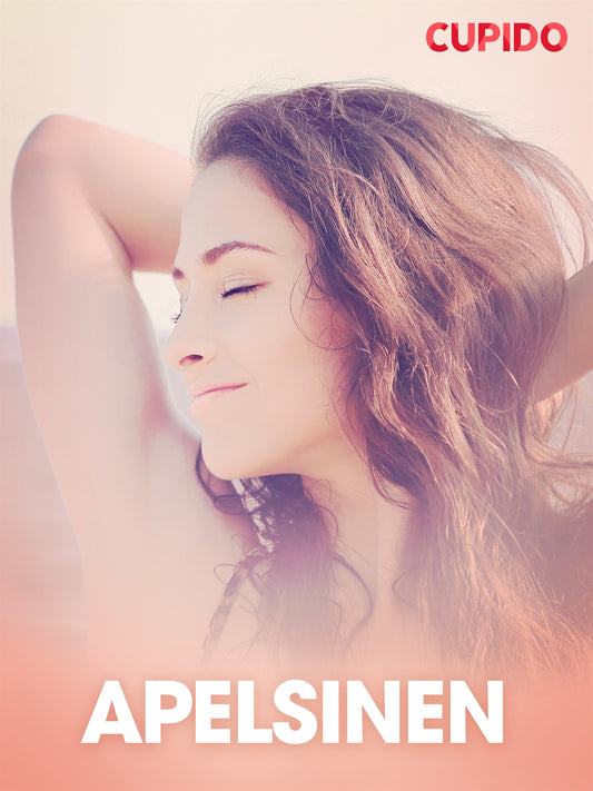 Apelsinen - erotiska noveller – E-bok