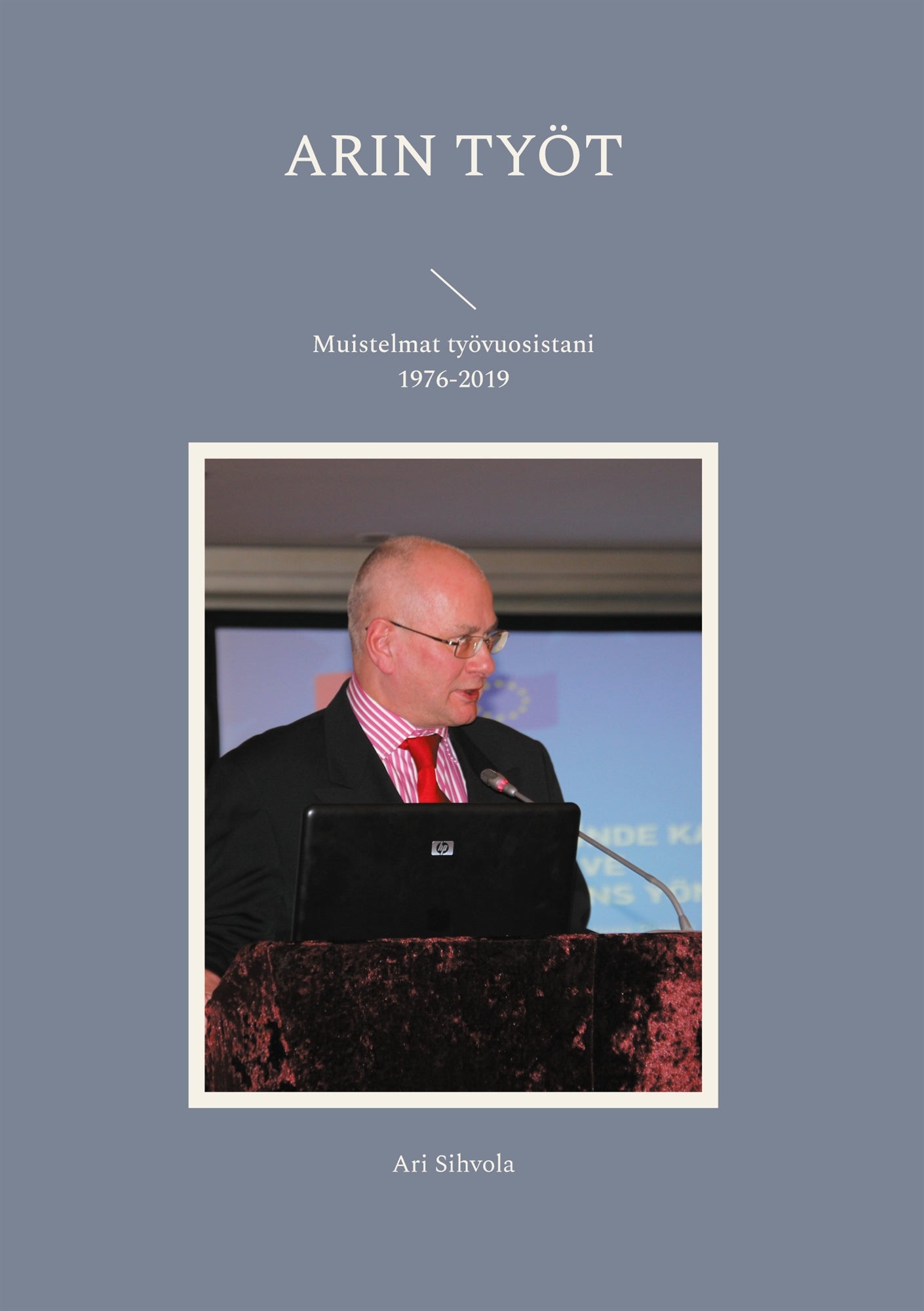 Arin työt: Muistelmat työvuosistani 1976-2019 – E-bok