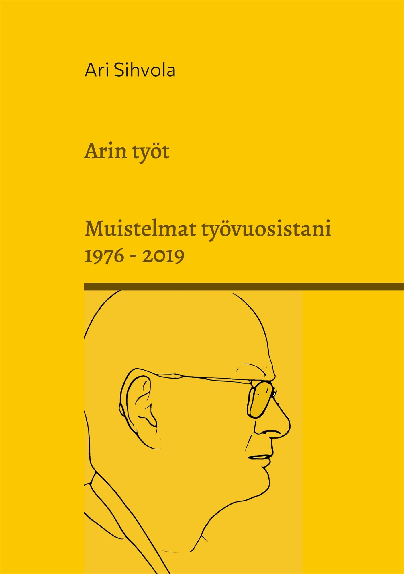 Arin työt: Muistelmat työvuosistani 1976 - 2019 – E-bok