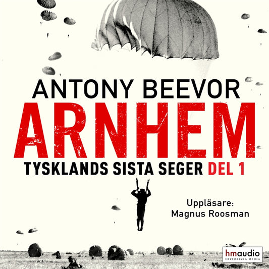 Arnhem. Tysklands sista seger. Del 1 – Ljudbok