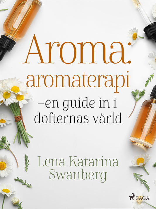 Aroma : aromaterapi – en guide in i dofternas värld – E-bok