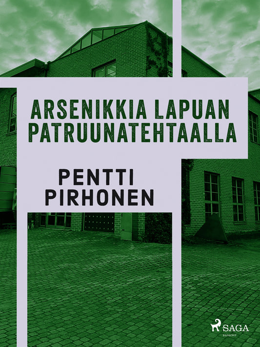 Arsenikkia Lapuan patruunatehtaalla – E-bok