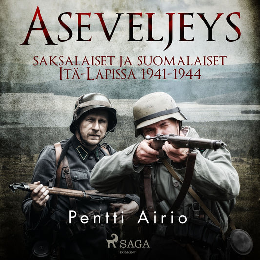 Aseveljeys: saksalaiset ja suomalaiset Itä-Lapissa 1941-1944 – Ljudbok