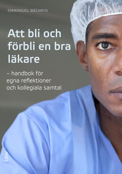 Att bli och förbli en bra läkare : handbok för egna reflektioner och kollegiala samtal, e-bok