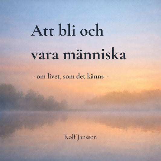 Att bli och vara människa – en stillsam bok om livet, relationer och mening – Ljudbok