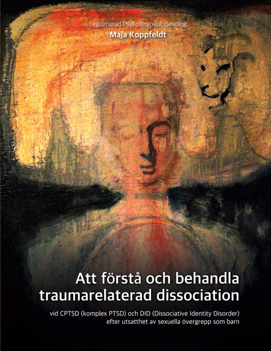 Att förstå och behandla traumarelaterad dissociation: vid CPTSD (komplex PTSD) och DID (Dissociative Identity Disorder)  efter utsatthet av sexuella övergrepp som barn – E-bok