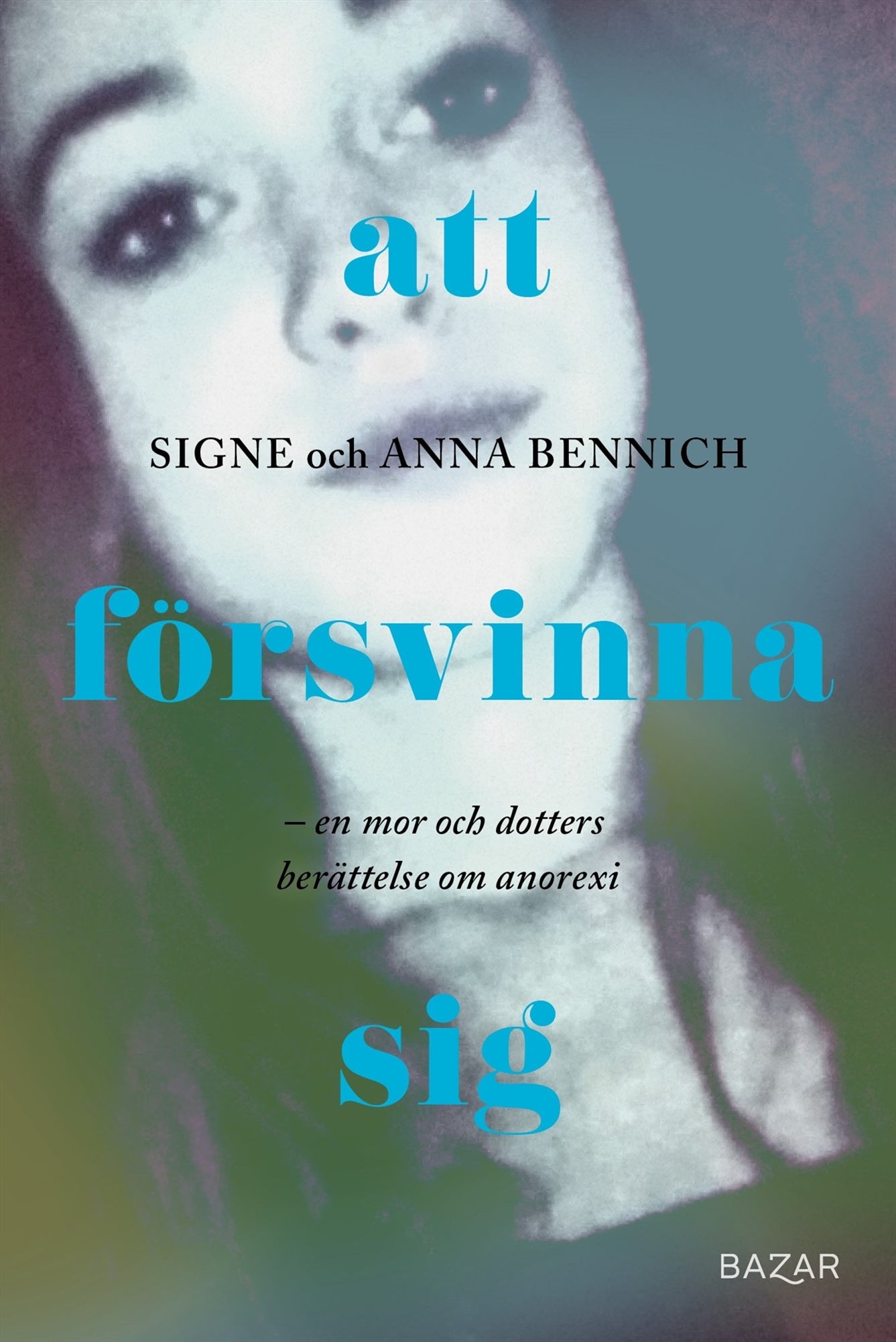 Att försvinna sig : En mor och dotters berättelse om anorexia – E-bok