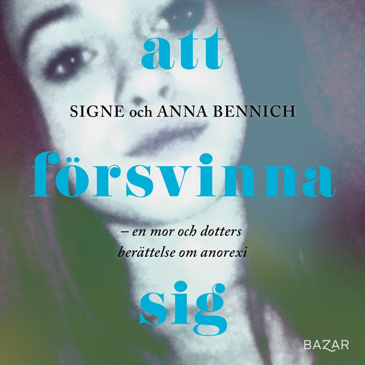 Att försvinna sig : En mor och dotters berättelse om anorexia – Ljudbok