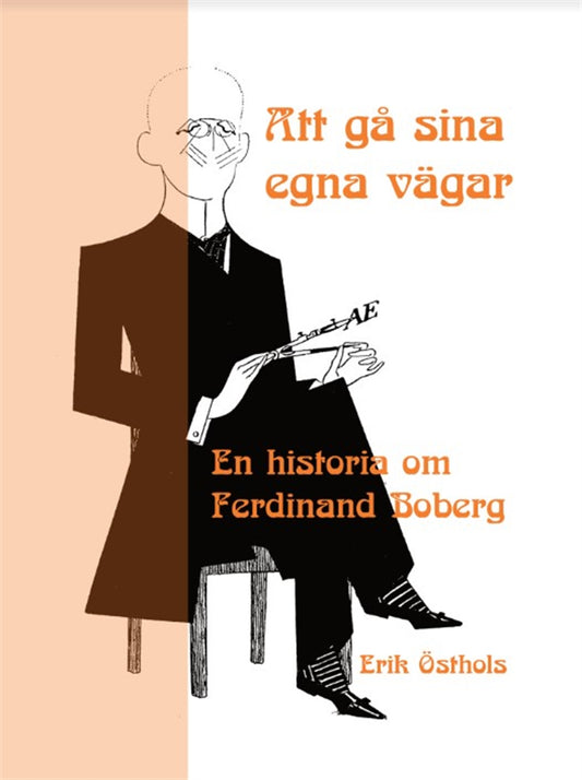 Att gå sina egna vägar : en historia om Ferdinand Boberg – E-bok
