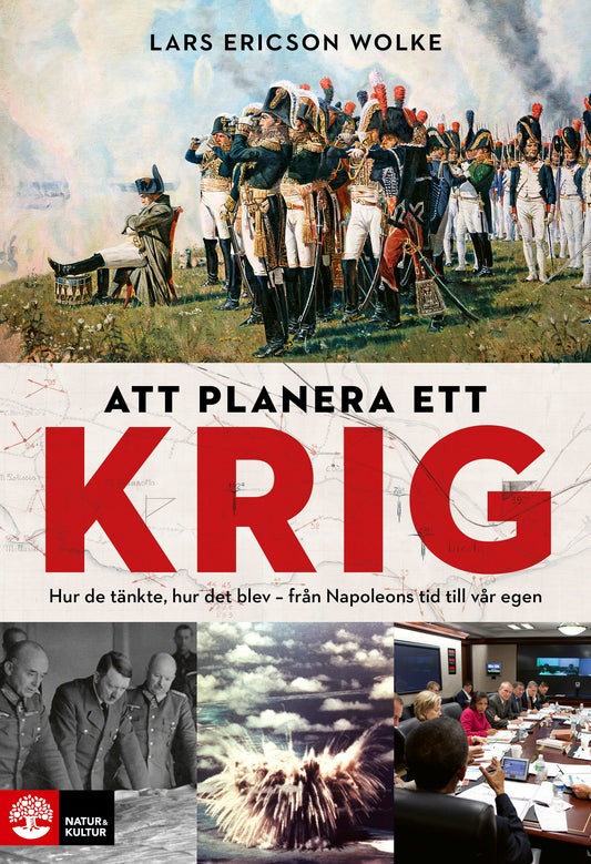 Att planera ett krig : hur de tänkte, hur det blev - från Napoleons tid till vår egen – E-bok