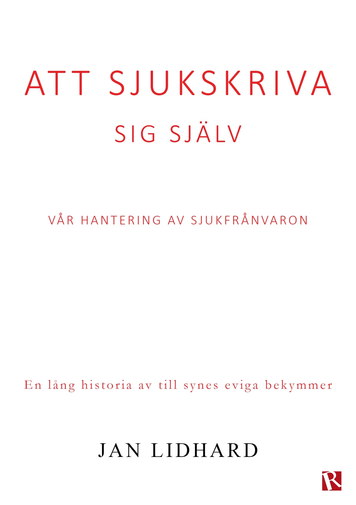 Att sjukskriva sig själv : Vår hantering av sjukfrånvaron – E-bok