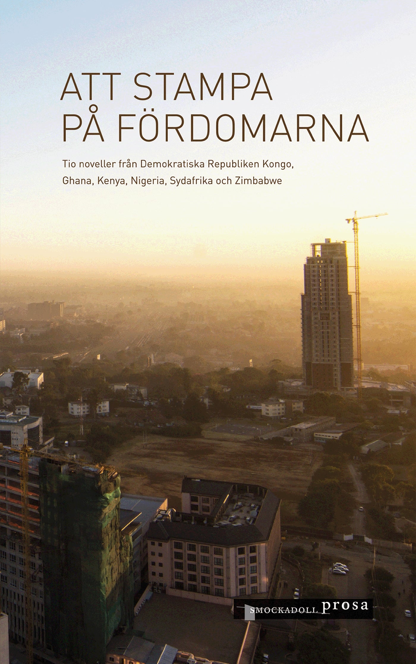 Att stampa på fördomarna – tio noveller från Demokratiska Republiken Kongo, Ghana, Kenya, Nigeria, Sydafrika och Zimbabwe – E-bok
